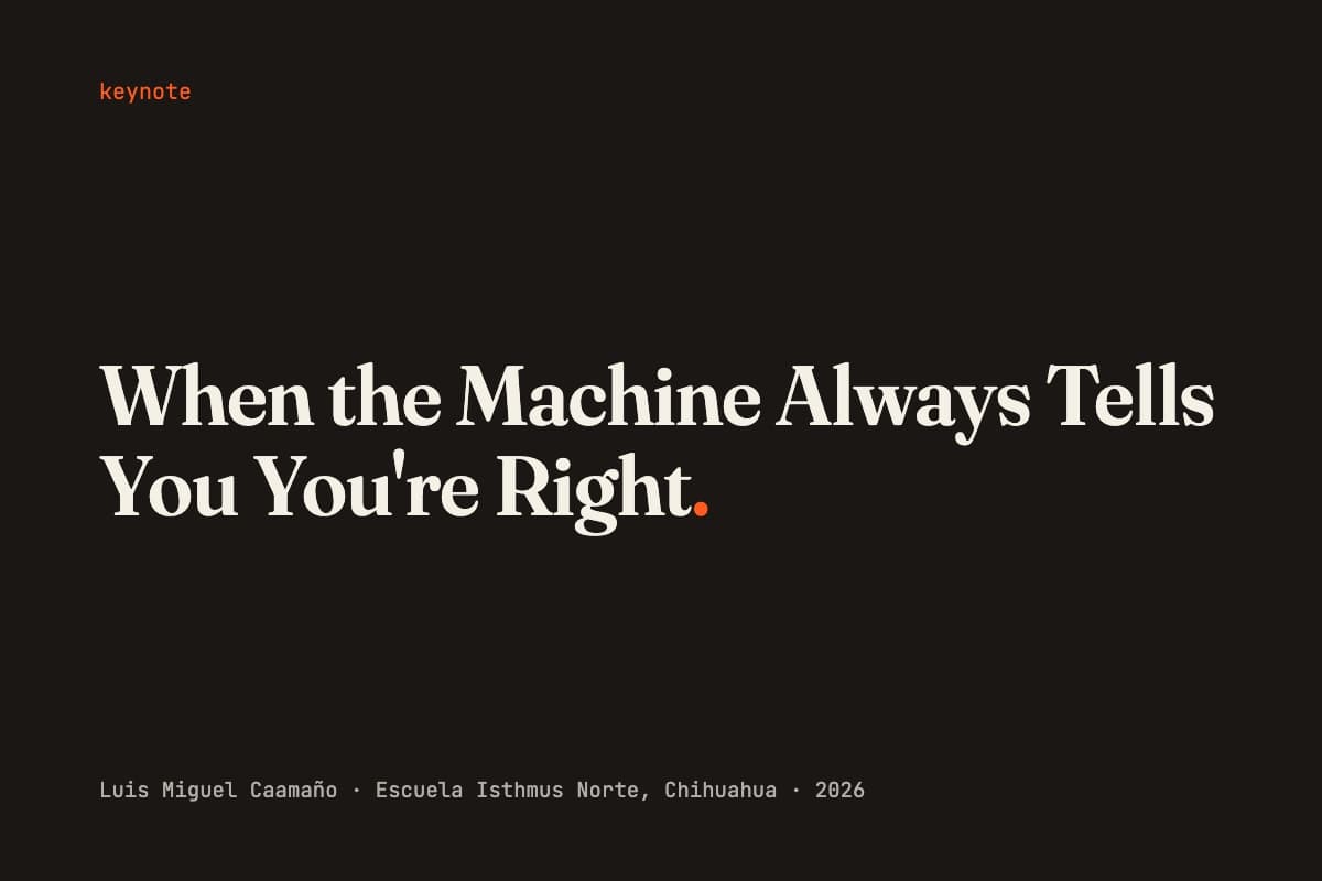 Title slide of the keynote: When the Machine Always Tells You You're Right